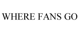 WHERE FANS GO trademark