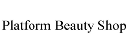 PLATFORM BEAUTY SHOP trademark