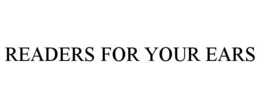 READERS FOR YOUR EARS trademark