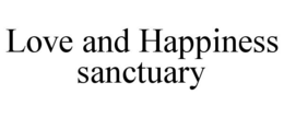 LOVE AND HAPPINESS SANCTUARY trademark