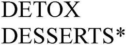 DETOX DESSERTS* trademark