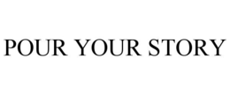 POUR YOUR STORY trademark