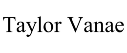 TAYLOR VANAE trademark