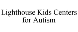LIGHTHOUSE KIDS CENTERS FOR AUTISM trademark