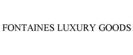 FONTAINES LUXURY GOODS trademark