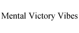 MENTAL VICTORY VIBES trademark