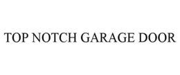 TOP NOTCH GARAGE DOOR trademark