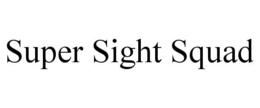 SUPER SIGHT SQUAD trademark