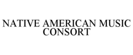 NATIVE AMERICAN MUSIC CONSORT trademark