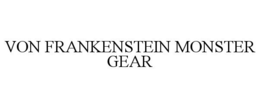 VON FRANKENSTEIN MONSTER GEAR trademark