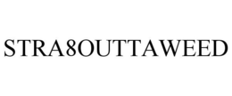 STRA8OUTTAWEED trademark