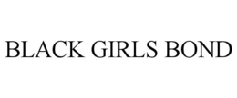 BLACK GIRLS BOND trademark