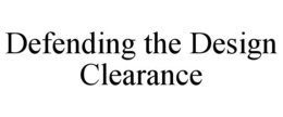 DEFENDING THE DESIGN CLEARANCE trademark