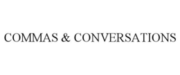 COMMAS & CONVERSATIONS trademark