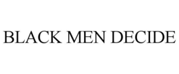 BLACK MEN DECIDE trademark