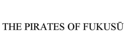 THE PIRATES OF FUKUSU trademark