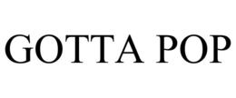 GOTTA POP trademark