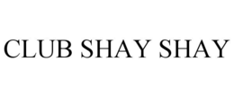 CLUB SHAY SHAY trademark
