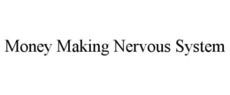 MONEY MAKING NERVOUS SYSTEM trademark