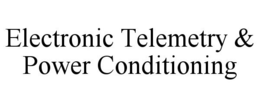 ELECTRONIC TELEMETRY & POWER CONDITIONING trademark