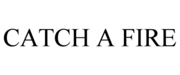 CATCH A FIRE trademark
