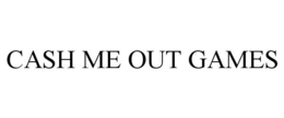 CASH ME OUT GAMES trademark