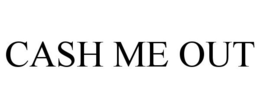 CASH ME OUT trademark