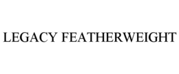 LEGACY FEATHERWEIGHT trademark