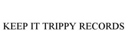 KEEP IT TRIPPY RECORDS trademark