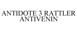 ANTIDOTE 3 RATTLER ANTIVENIN trademark