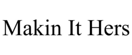 MAKIN IT HERS trademark