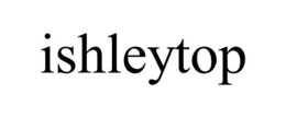 ISHLEYTOP trademark