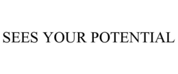 SEES YOUR POTENTIAL trademark
