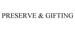 PRESERVE & GIFTING trademark
