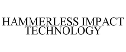 HAMMERLESS IMPACT TECHNOLOGY trademark