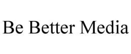 BE BETTER MEDIA trademark