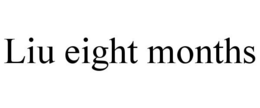 LIU EIGHT MONTHS trademark