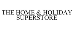 THE HOME & HOLIDAY SUPERSTORE trademark