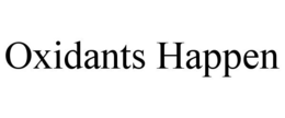 OXIDANTS HAPPEN trademark