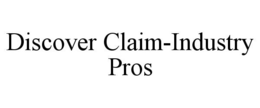 DISCOVER CLAIM-INDUSTRY PROS trademark