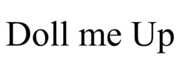 DOLL ME UP trademark