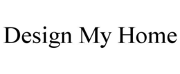 DESIGN MY HOME trademark