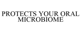 PROTECTS YOUR ORAL MICROBIOME trademark