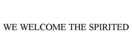 WE WELCOME THE SPIRITED trademark