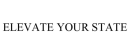 ELEVATE YOUR STATE trademark