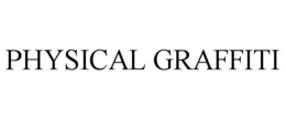 PHYSICAL GRAFFITI trademark