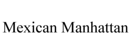 MEXICAN MANHATTAN trademark