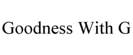 GOODNESS WITH G trademark