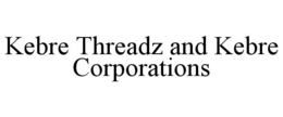 KEBRE THREADZ AND KEBRE CORPORATIONS trademark