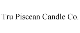 TRU PISCEAN CANDLE CO. trademark
